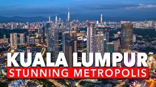 KUALA LUMPUR  2021 -  STUNNING WORLD CLASS METROPOLIS!