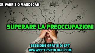Superare le Preoccupazioni con Eft - di dr. Fabrizio Mardegan, Psicologo