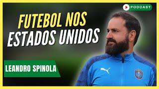 TRABALHAR COM PERFORMANCE NO FUTEBOL NOS ESTADOS UNIDOS | Leandro Spinola - Podcast #147