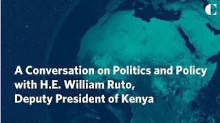 A Conversation on Politics and Policy with H.E. William Ruto, Deputy President of Kenya