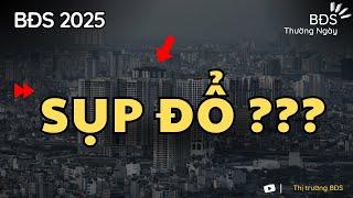 Bất Động Sản năm 2025 sẽ sụp đổ? Liệu Kịch Bản có xảy ra?