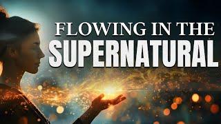 Flowing in the Supernatural!