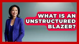 What Is An Unstructured Blazer? - The Sharp Dressed Gent