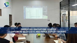 EMBRACING INNOVATION: LEADTEK EMPOWERS WITH LCD IC AND PAPER DISPLAY TRAINING