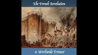 The French Revolution, a Worldwide Tremor