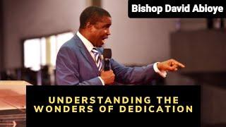 Understanding the Wonders of Dedication: Bishop David Abioye