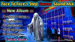 Face To Face 1Step ️Horror Sound ️Long Humming Mix 2024 || New Album || Dj Tuhin Remix