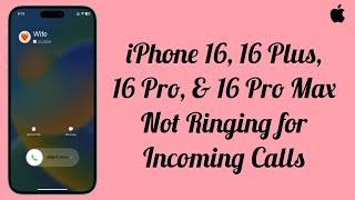 iPhone 16, 16 Plus, 16 Pro, 16 Pro Max Not Ringing for Incoming Calls (Fixed)