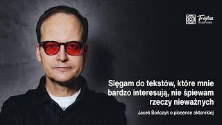 Jacek Bończyk: staram się nie śpiewać i nie mówić tekstów, które mnie nie dotyczą