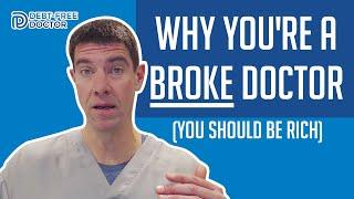 Why You're a BROKE Doctor (How To Get Rich)