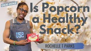 IS POPCORN A HEALTHY SNACK? | ROCHELLE T PARKS