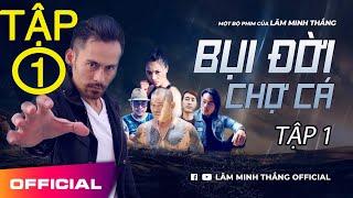 BỤI ĐỜI CHỢ CÁ - PHẦN 1 | PHIM HÀNH ĐỘNG VIỆT NAM 2019 |  LÂM MINH THẮNG