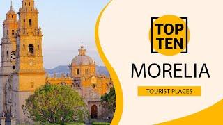 Top 10 Best Tourist Places to Visit in Morelia | Mexico - English