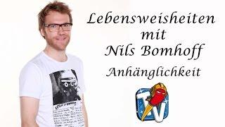 Lebensweisheiten mit Nils Bomhoff #4 - Anhänglichkeit