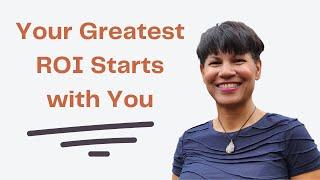 The Secret to Your Greatest ROI: Investing in Yourself