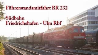 4k Führerstandsmitfahrt BR 232 - Südbahn von Friedrichshafen nach Ulm Rbf