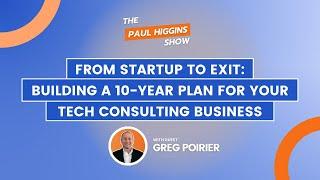 565 - From Startup to Exit Building a 10-Year Plan for Your TC Business with Greg Poirier