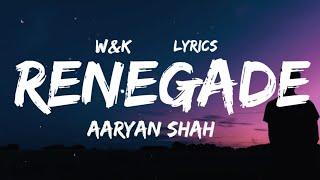 Aaryan Shah - Renegade (Lyrics) w&k