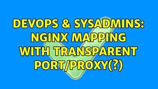 DevOps & SysAdmins: Nginx mapping with transparent port/proxy(?) (2 Solutions!!)