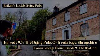 Episode 9.5 - The Dying Pubs Of #Ironbridge, #Shropshire Bonus Footage from Episode 9 (The Boat In)