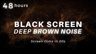 Brown Noise to Sleep FAST - 48 Hours with Black Screen