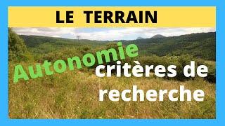 comment TROUVER un TERRAIN ? - les critères de recherche importants- en AUTONOMIE