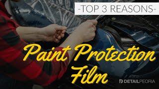 The TOP 3 Reasons to Install Paint Protection Film - PPF Essentials