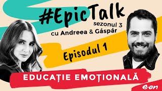 #EpicTalk – The Podcast (s. 3, ep. 1): Educație Emoțională