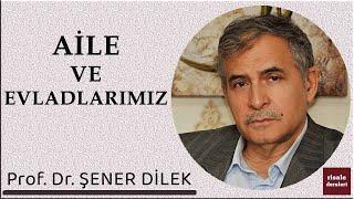 Prof. Dr. Şener Dilek - Aile ve Evladlarımız