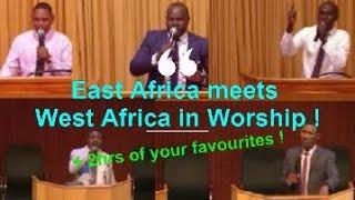 East Africa meets West Africa - In Worship ! + 2hrs of your favs !