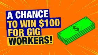 The Ultimate Chance For Gig Workers To Win $100!