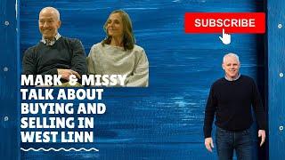 Living in West Linn - Mark & Missy discuss the Selling and buying in West Linn