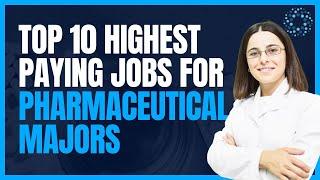 Top 10 Highest Paying Pharmaceutical Jobs