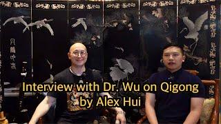 Interview with Dr. Wu on Qigong by Alex Hui