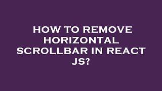 How to remove horizontal scrollbar in react js?