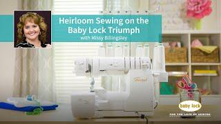 Heirloom Sewing on the Baby Lock Triumph Class Teaser