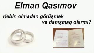 Elman Qasımov - Kəbin olmadan görüşmək və danışmaq olarmı?