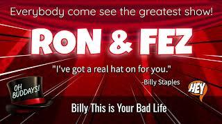 Ron & Fez - Billy This is Your Bad Life