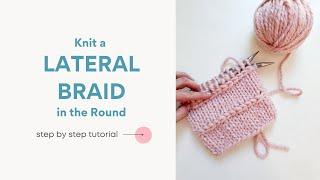 Knit a Lateral Braid in the Round | Knit Sideways | Knitting Tutorial