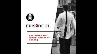 21 | The Black and White Amahs of Penang