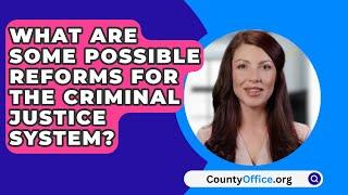 What Are Some Possible Reforms For The Criminal Justice System? - CountyOffice.org