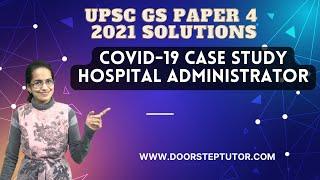 Case Study on Covid-19 on Hospital Administrator: UPSC Mains 2021 GS Paper 4 Solutions