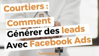 Tuto Facebook Ads : Comment Générer des Leads Qualifiés pour les Courtiers  (2022)