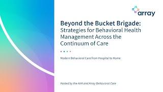 Beyond the Bucket Brigade Webinar | American Hospital Association w/ Array Behavioral Care