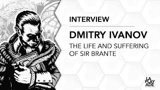 Interview Dmitry Ivanov (The Life and Suffering of Sir Brante)