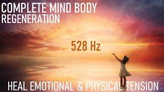 Complete Mind Body Regeneration | Rid Stress Stimulus | Heal Emotional And Physical Tension | 528 hz
