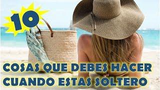 10 Cosas Que Debes Hacer Cuando Estás Soltero - Silviad8a