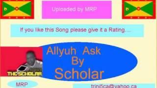 Allyuh Ask-SCHOLAR  Grenada Soca