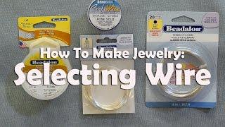 How To Make Jewelry: Selecting Wire