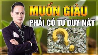 Muốn Giàu Có Cần Phải Biết Tư Duy Làm Giàu Này | Đỗ Tâm